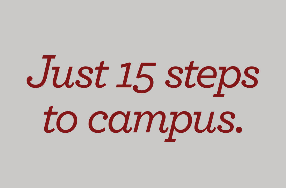 Just 15 steps to campus.