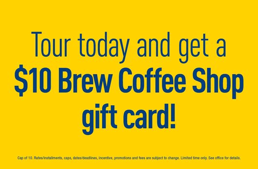 Tour today and get a $10 Brew Coffee Shop gift card!