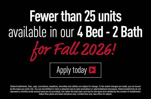 Fewer than 25 units available in our 4 Bed - 2 Bath for Fall 2026!>