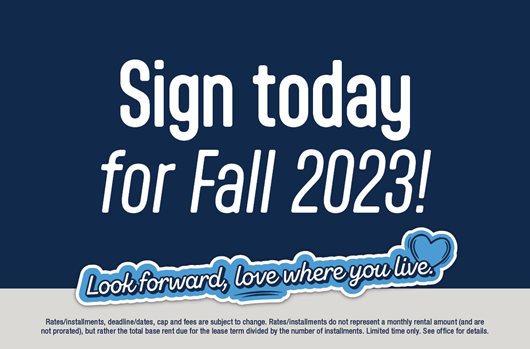 Sign today for Fall 2023! Look forward, love where you live. Apply Now >