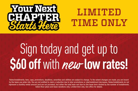 Your Next Chapter Starts Here | Limited Time Only | Sign today and get up to $60 off with new low rates!