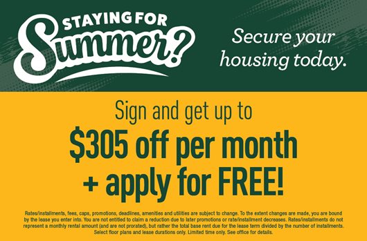 Staying for Summer? Secure your housing today. Sign and get up to $305 off per month + apply for free!