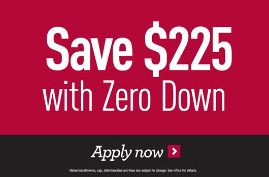 Save $225 with Zero Down! Apply now >