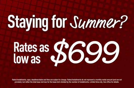 Staying for Summer? Rates as low as $699