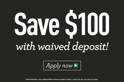 Save $100 with waived deposit. Apply now > 