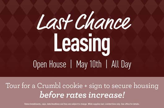 Last Chance Leasing Open House | May 10th | All Day Tour for a Crumbl cookie + sign and secure housing before rates increase!