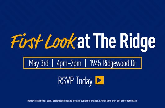 First Look at The Ridge. May 3rd | 4pm-7pm | 1945 Ridgewood Dr. RSVP today >