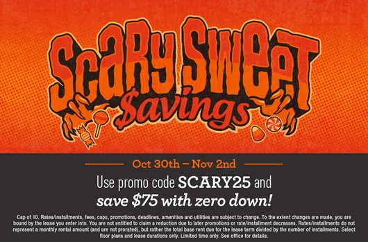 Scary Sweet Savings | Use promo code SCARY25 and save $75 with zero down!