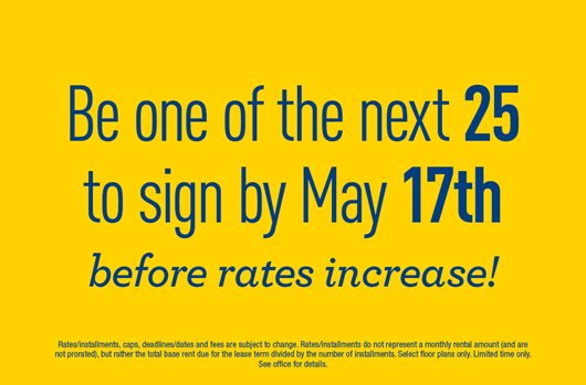 Be one of the next 25 to sign by May 17th before rates increase!