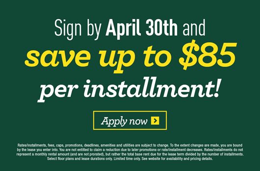 Sign by April 30th and save up to $75 per installment!