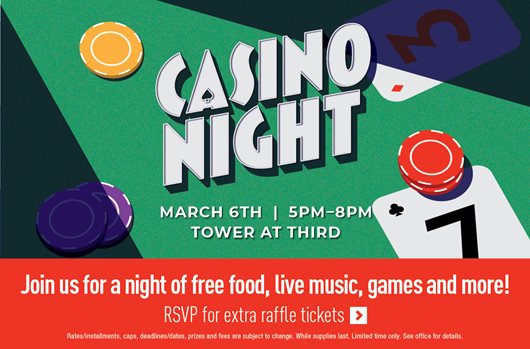 Casino Night. March 6th | 5pm-8pm | Tower at Third. Join us for a night of free food, live music, games and more! RSVP for extra raffle tickets >