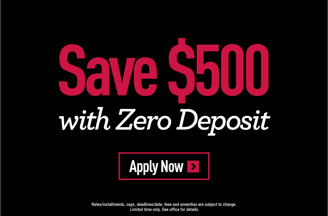Save $500 with zero deposit. Apply Now> 