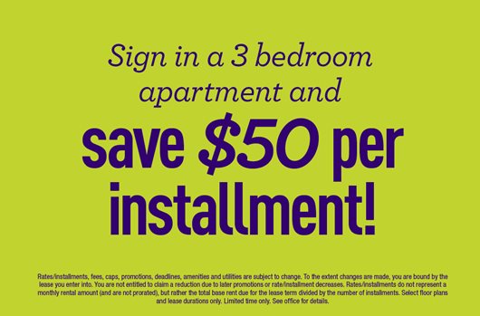 Sign in a 3 bedroom apartment and save $50 per installment!