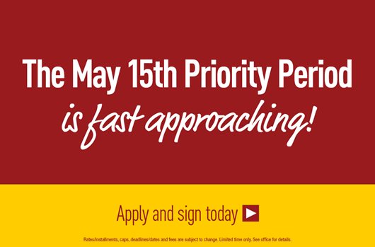 The May 15th Priority Period is fast approaching! Apply and Sign Today 