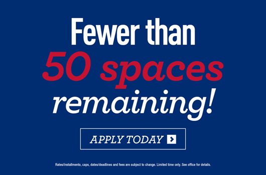 Fewer than 50 spaces remaining! Apply Today> 
