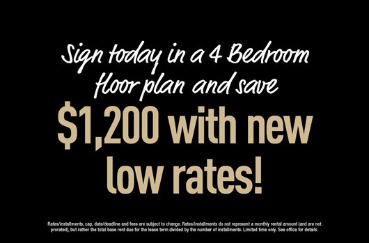 Sign today in a 4 bedroom floor plan and save $1,200 with new low rates!