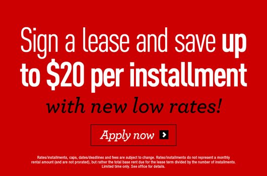 Sign a lease & save up to $20 per installment with new low rates!