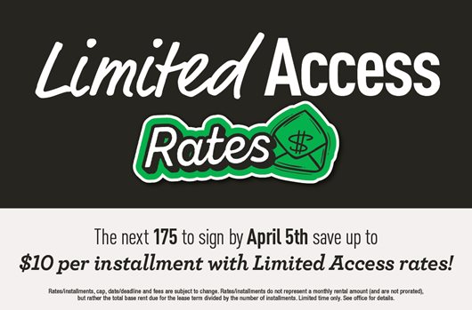 Limited Access Rates! The next 175 to sign by April 5th save $10 per installment with Limited Access Rates!