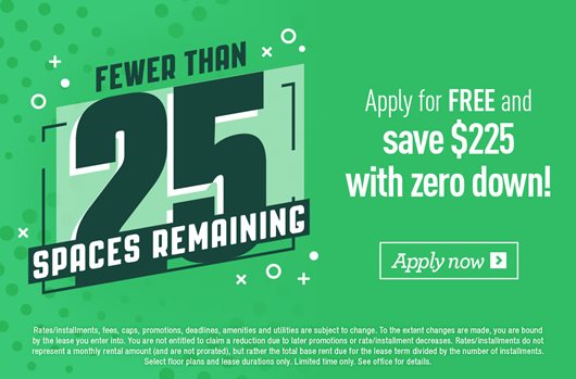 Fewer than 25 spaces remaining. Apple for FREE and save $225 with zero down. Apply now > 