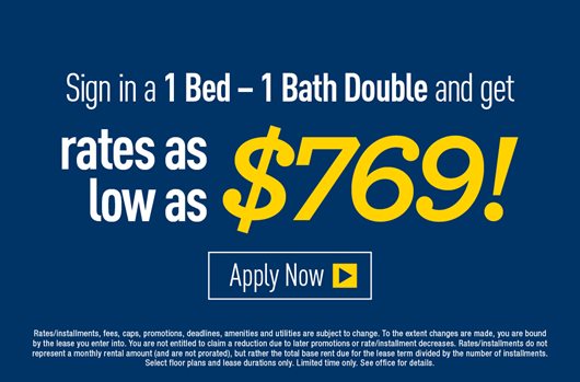 Sign in a 1 bed - 1 bath double and get rates as low as $769! Apply Now>