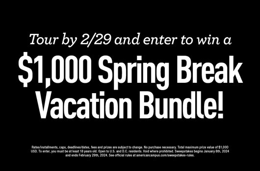 Take a tour by Feb 29th and enter to win a $1,000 Spring Break Vacation Bundle!