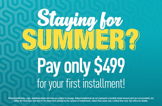 Staying for Summer? Pay only $499 for your first installment!