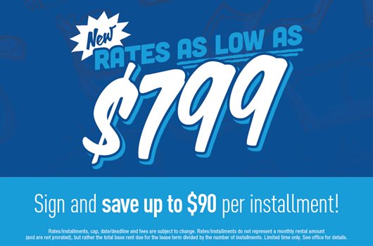 New rates as low as $799. Sign and save up to $90 per installment!