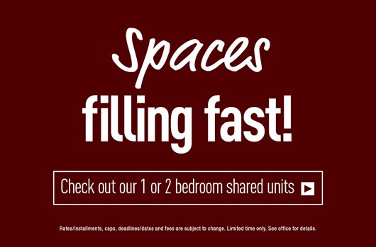 Spaces filling fast! Check out our 1 or 2 bedroom shared units > 