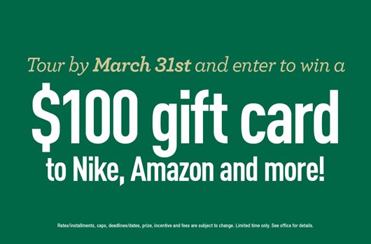 Tour by March 31st and enter to win a $100 gift card to Nike, Amazon, and more!