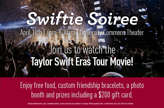 Swiftie Soiree. April 18th | 6pm-9:30pm | University Commons Theater. Join us to watch the taylor swift era tour movie!