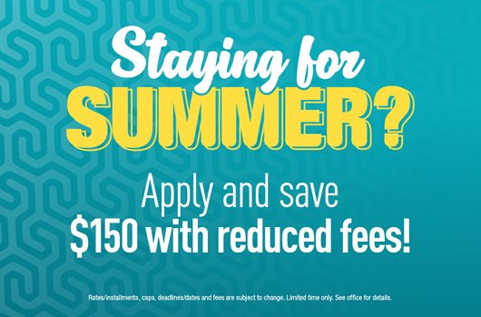Staying for Summer? Apply and save $150 with reduced fees!