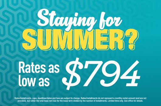 Staying for Summer? Rates as low as $794. 