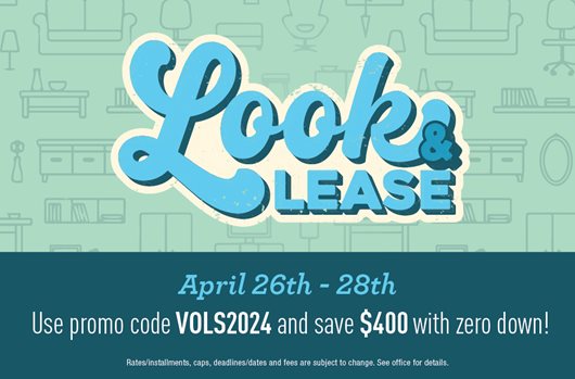 Look & Lease - April 26th to 28th. Use promo code VOLS2024 and save $400 with zero down!