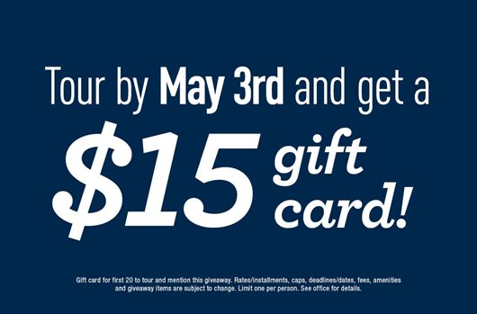 Tour by May 3rd and get a $15 gift card!