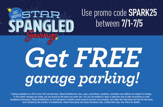 Star Spangled Savings! Use promo code SPARK25 between 7/1 - 7/5 and get FREE garage parking!