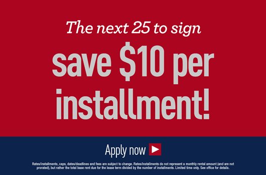 Next 25 to sign save $10 per installment Apply today >