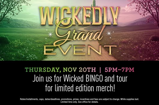 Wicked Event Nov 20th | 5-7 pm Join us for Wicked BINGO and tour for limited edition merch!