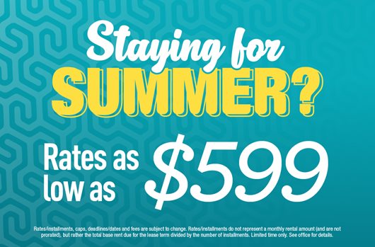 Staying for Summer? Rates as low as $599