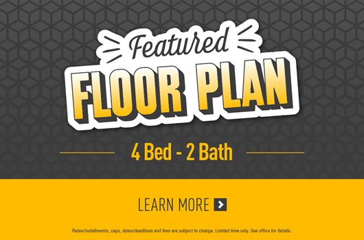 Featured Floor Plan | 4 bed - 2 bath | Learn More> 