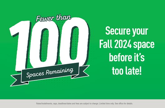 Fewer than 100 spaces remaining! Secure your Fall 2024 space before it's too late!