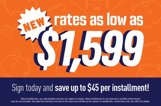 New rates as low as $1,599. Sign today and save up to $45 per installment!