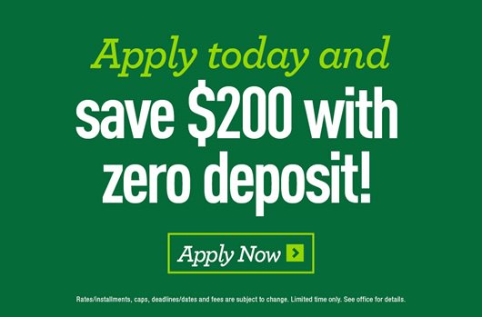 Apply today and save $200 with zero deposit! Apply now >