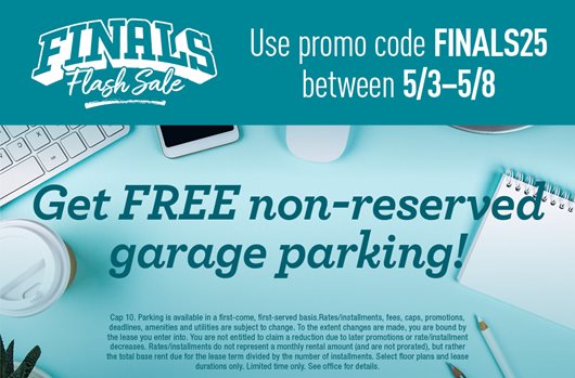 Finals Flash Sale - May 3 to May 8 - Use promo code FINALS25 and get free non-reserved garage parking!