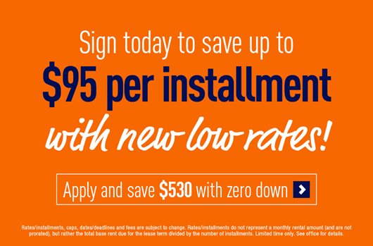 Sign today to save up to $95 per installment with new low rates! Apply and save $530 with zero down >