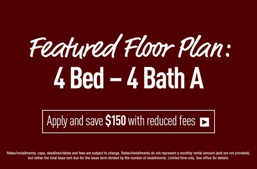 Featured Floor Plan 4 Bed - 4 Bath A | Apply and save $150 with reduced fees> 