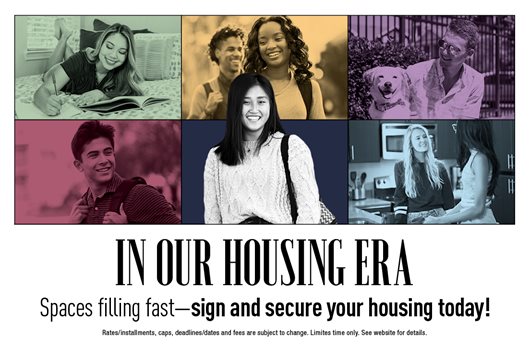 In our housing era! Spaces filling fast - sign and secure your housing today! 