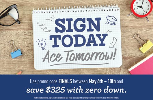 Use promo code FINALS between May 6th - 10th and save $325 with zero down.
