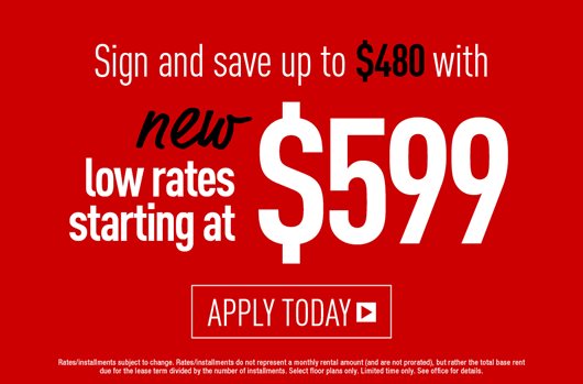 Sign a lease and save up to $480 with New Low Rates starting at $599!