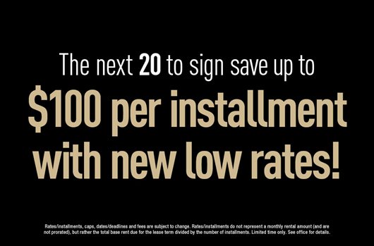 The next 20 to sign save up to $100 per installment with new low rates!