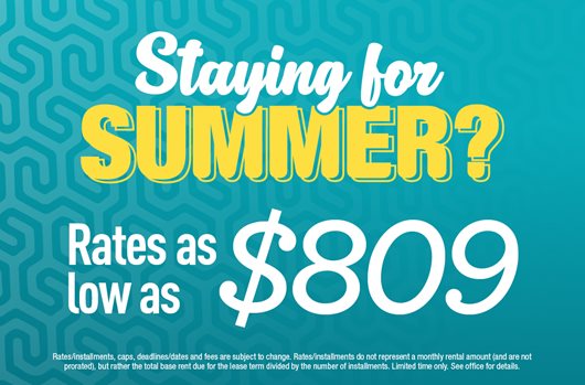 Staying for Summer? Rates as low as $809